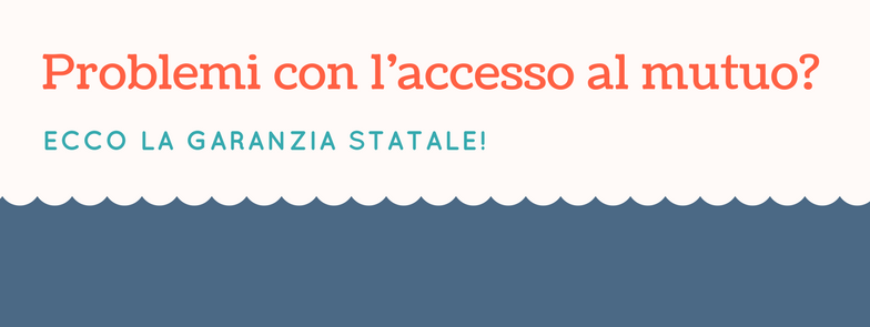 Problemi con laccesso al mutuo? ecco la garanzia statale! ortalloggi Garanzia mutuo ipotecario