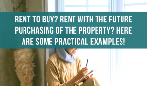 Rent to buy? Rent with the future purchasing of the property? Here are some practical examples!