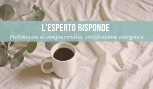 Preliminare di Compravendita - L'esperto risponde (Certificazione Energetica, Terreni e Tributi Speciali)