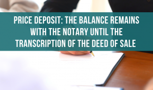 Price deposit: The balance remains with the notary until the transcription of the deed of sale