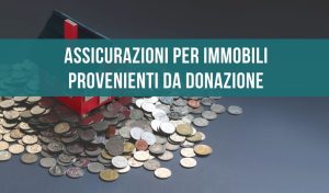Assicurazioni per immobili provenienti da donazioni