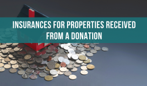 insurances for properties received from a donation