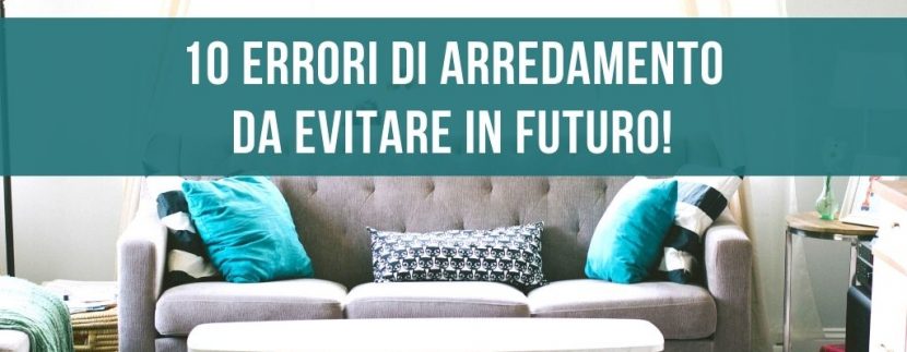 10 errori di arredamento da evitare in futuro!