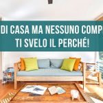 Vendi casa ma nessuno compra? Ti svelo il perchè