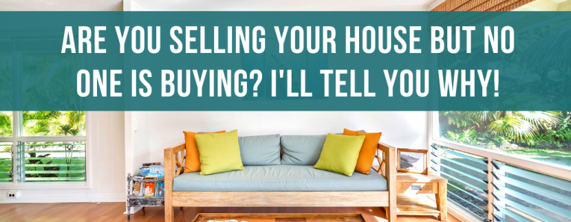 Selling your house but no one is buying? I'll tell you why