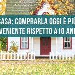 casa: comprarla oggi è più conveniente rispetto a 10 anni fa