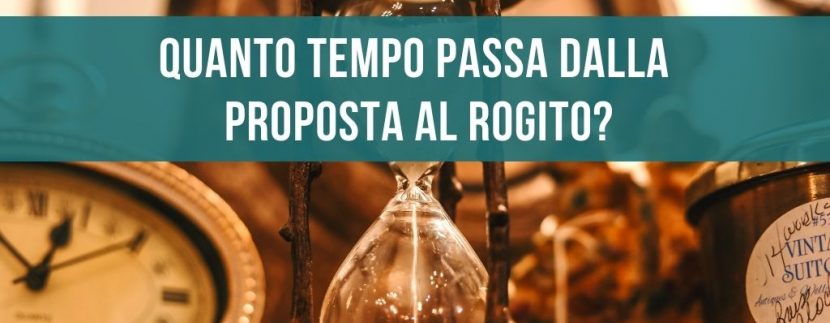 Quanto tempo passa dalla proposta al rogito?